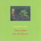 Cornelia E Schray, Cornelia Elke Schray - Das Leben wie ein Baum