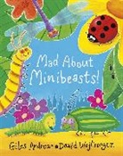 Giles Andreae, David Wojtowcycz, David Wojtowycz - Mad About Minibeasts!