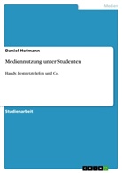Daniel Hofmann - Mediennutzung unter Studenten
