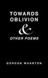 Gordon Wharton - Towards Oblivion & Other Poems
