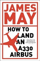 James May, May James - How To Land An A330 Airbus