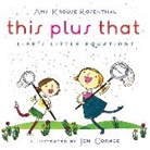 Amy Krouse Rosenthal, Amy Krouse/ Corace Rosenthal, Jen Corace - This Plus That