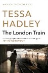 Tessa Hadley - The London Train