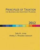 Sally M. Jones, Sally Rhoad Jones, Sally/ Rhoades-Catanach Jones, Shelley Rhoades-Catanach, Shelley C. Rhoades-Catanach - Principles of Taxation for Business and Investment Planning, 2012