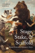 Andreas (Professor of English Hoefele, Andreas Hofele, Andreas Höfele - Stage, Stake, and Scaffold