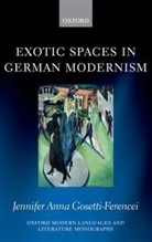 Jennifer A. Gosetti-Ferencei, Jennifer Anna Gosetti-Ferencei, Jennifer Anna (Professor of Philosophy Gosetti-Ferencei, Gosetti-Ferencei Jennifer Anna - Exotic Spaces in German Modernism