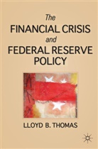Thomas, L Thomas, L. Thomas, Lloyd Thomas, Lloyd B. Thomas, Lloyd Brewster Thomas... - Financial Crisis and Federal Reserve Policy