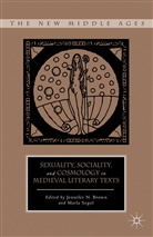 Marla Brown Segol, SEGOL MARLA BROWN JENNIFER, Brown, J Brown, J. Brown, Jennifer Brown... - Sexuality, Sociality, and Cosmology in Medieval Literary Texts