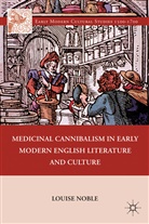 L Noble, L. Noble, Louise Noble, Louise Christine Noble, Noble Louise - Medicinal Cannibalism in Early Modern English Literature and Culture