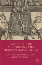 Jennifer A. Myhill Low, LOW JENNIFER A MYHILL NOVA, Low, J Low, J. Low, Jennifer A. Low... - Imagining the Audience in Early Modern Drama, 1558-1642