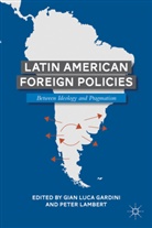 Gian Luca Lambert Gardini, GARDINI GIAN LUCA LAMBERT PETER, Peter Lambert, Gardini, Gardini, G Gardini... - Latin American Foreign Policies