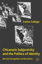 C Gallego, C. Gallego, Carlos Gallego, GALLEGO CARLOS - Chicana/o Subjectivity and the Politics of Identity