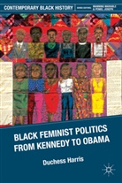D Harris, D. Harris, Duchess Harris, HARRIS DUCHESS - Black Feminist Politics From Kennedy to Clinton
