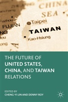 Cheng-Yi Roy Lin, LIN CHENG YI ROY DENNY, Lin, C Lin, C. Lin, Cheng-Yi Lin... - Future of United States, China, and Taiwan Relations