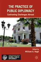 William A. Rugh, RUGH WILLIAM A, Rugh, W Rugh, W. Rugh, William A. Rugh - Practice of Public Diplomacy