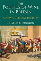 C Ludington, C. Ludington, Charles Ludington, LUDINGTON CHARLES - Politics of Wine in Britain