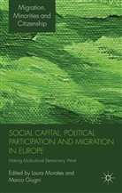 Laura Giugni Morales, MORALES LAURA GIUGNI MARCO G, Giugni, Giugni, M. Giugni, Marco Giugni... - Social Capital, Political Participation and Migration in Europe