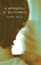 S Bayly, S. Bayly, Simon Bayly - Pathognomy of Performance