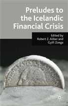 Robert Z Aliber, Robert Z. Zoega Aliber, ALIBER ROBERT Z ZOEGA GYLFI, Aliber, Aliber, R Aliber... - Preludes to the Icelandic Financial Crisis