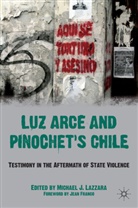 Michael J. Lazzara, Lazzara, M Lazzara, M. Lazzara, Michael J. Lazzara - Luz Arce and Pinochet''s Chile