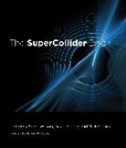 Nick Collins, David Cottle, James McCartney, Joshua Parmenter, Scott Wilson, Scott (EDT) Wilson... - The Supercollider Book