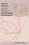 George Saliba, George (Professor of Arabic and Islamic Sc Saliba, George (Professor of Arabic and Islamic Science Saliba, Saliba George, Jed Z. Buchwald - Islamic Science and the Making of the European Renaissance
