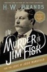 H W Brands, H. W. Brands - The Murder of Jim Fisk for the Love of Josie Mansfield
