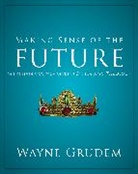 Wayne Grudem, Wayne A. Grudem, Grudem Wayne A. Grudem - Making Sense of the Future: One of Seven Parts from Grudem's Systematic Theology 7