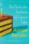 Aimee Bender - The Particular Sadness of Lemon Cake