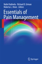 Nalini Vadivelu, Richar D Urman, Richard D Urman, Roberta L Hines, Roberta L. Hines, Roberta L Hines... - Essentials of Pain Management