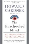 Howard Gardner, Howard E Gardner - The Unschooled Mind