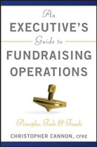 CANNON, Christopher M Cannon, Christopher M. Cannon, CM Cannon, Cannon Christopher M. - Executive''s Guide to Fundraising Operations