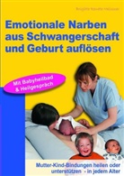 Brigitte R Meissner, Brigitte R. Meissner, Brigitte Renate Meissner - Emotionale Narben aus Schwangerschaft und Geburt auflösen
