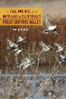 Philip Garone - Fall and Rise of the Wetlands of California''s Great Central Valley