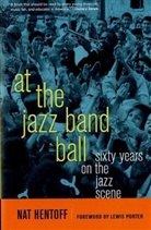 Nat Hentoff, Hentoff Nat, Lewis Porter - At the Jazz Band Ball