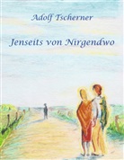 Adolf Tscherner - Jenseits von Nirgendwo