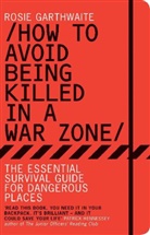 Rose Garthwaite, Rosie Garthwaite - How to Avoid being Killed in a Warzone