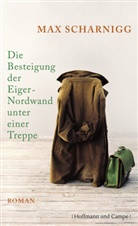 Max Scharnigg - Die Besteigung der Eiger-Nordwand unter einer Treppe