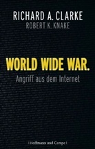 Clark, Richard Clarke, Richard A. Clarke, Knake, Robert A Knake, Robert K. Knake - World Wide War
