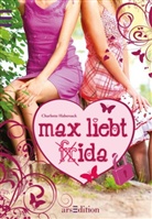 Charlotte Habersack - Max liebt Frida