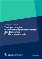 Andreas Rauth, Andreas A Rauth, Andreas A. Rauth - Timingstrategien in Innovationspartnerschaften der deutschen Ernährungsindustrie