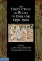 Alexandra Gillespie, Alexandra (University of Toronto) Wakel Gillespie, Alexandra Wakelin Gillespie, GILLESPIE ALEXANDRA WAKELIN DANI, Alexandra Gillespie, Daniel Wakelin - Production of Books in England 13501500