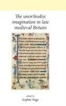Sophie Page, Sophie (Ed) Page, Page Sophie, Sophie Page - Unorthodox Imagination in Late Medieval Britain