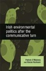 &amp;apos, Patrick Keohane mahony, O MAHONY PATRICK KEOHANE KIER, O&amp;apos, Patrick Keohane O''mahony, Patrick O''''mahony... - Irish Environmental Politics After the Communicative Turn