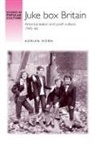 HORN, Adrian Horn, Jeffrey Richards - Juke Box Britain