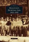Mike Vance - Houston's Sporting Life: 1900-1950