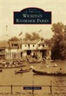 James E. Mason - Wichita's Riverside Parks