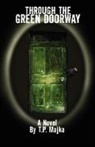 T. P. Majka - Through the Green Doorway