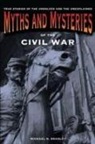 Michael Bradley, Michael R. Bradley - Myths and Mysteries of the Civil War