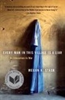 Megan Stack, Megan K. Stack - Every Man in This Village Is a Liar